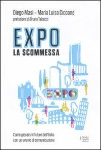 Expo la scommessa. Come giocarsi il futuro dell'Italia con un evento di comunicazione - Diego Masi, M. Luisa Ciccone - Libro Fausto Lupetti Editore 2011, Green communication | Libraccio.it