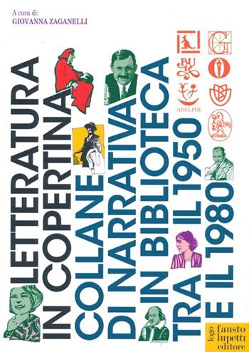Letteratura in copertina. Collane di narrativa in biblioteca tra il 1950 e il 1980. Ediz. illustrata  - Libro Fausto Lupetti Editore 2013, Scienza della comunicazione | Libraccio.it