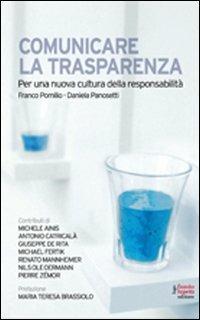 Comunicare la trasparenza. Per una nuova cultura della responsabilità - Daniela Panosetti, Franco Pomilio - Libro Fausto Lupetti Editore 2013, Comunicazione sociale e politica | Libraccio.it