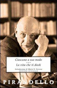 Ciascuno a suo modo-La vita che ti diedi - Luigi Pirandello - Libro Selino's 2009, Biblioteca economica Selinos | Libraccio.it