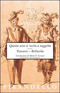 Questa sera si recita a soggetto-Trovarsi-Bellavita - Luigi Pirandello - Libro Selino's 2009, Biblioteca economica Selinos | Libraccio.it