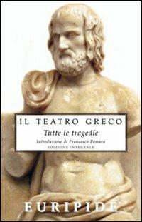 Il teatro greco. Tutte le tragedie. Ediz. integrale - Euripide - Libro Selino's 2009, Biblioteca economica Selinos | Libraccio.it