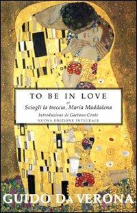 To be in love or Sciogli la treccia, Maria Maddalena. Ediz. integrale - Guido Da Verona - Libro Selino's 2010, Biblioteca economica Selinos | Libraccio.it