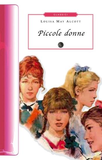 Piccole donne - Louisa May Alcott - Libro Selino's 2012, Biblioteca economica Selinos. Junior | Libraccio.it
