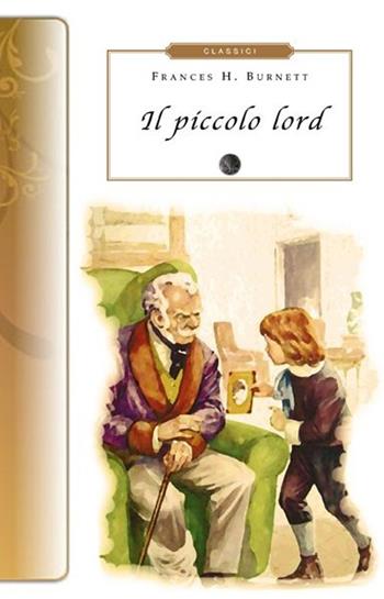 Il piccolo lord - Frances H. Burnett - Libro Selino's 2013, Biblioteca economica Selinos. Junior | Libraccio.it