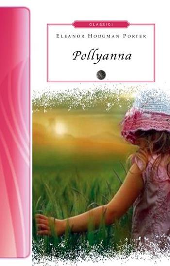 Pollyanna - Eleanor Porter - Libro Selino's 2013, Biblioteca economica Selinos. Junior | Libraccio.it