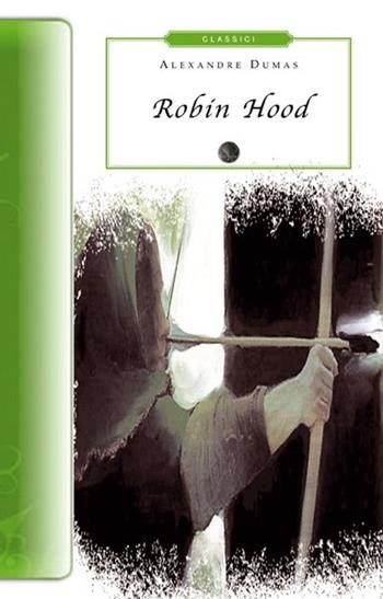 Robin Hood - Alexandre Dumas - Libro Selino's 2013, Biblioteca economica Selinos. Junior | Libraccio.it