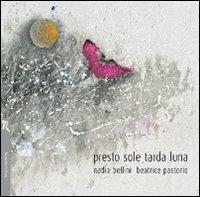 Presto sole tarda luna - Nadia Bellini - Libro Negretto 2008, Mele d'argento | Libraccio.it