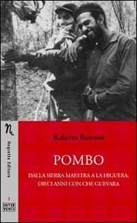 Pombo. Dalla Sierra Maestra a La Higuera: dieci anni con Che Guevara - Roberto Borroni - Libro Negretto 2009 | Libraccio.it
