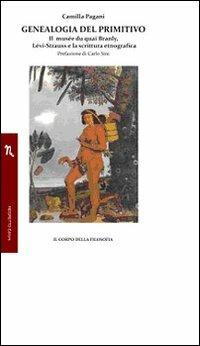 Genealogia del primitivo. Il musée du quai Branly, Lévi-Strauss e la scrittura etnografica - Camilla Pagani - Libro Negretto 2009 | Libraccio.it