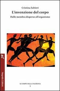 L'invenzione del corpo. Dalle membra disperse all'organismo - Cristina Zaltieri - Libro Negretto 2010, Il corpo della filosofia | Libraccio.it