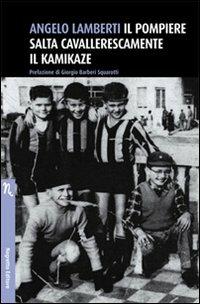 Il pompiere salta cavallerescamente il kamikaze - Angelo Lamberti - Libro Negretto 2010 | Libraccio.it