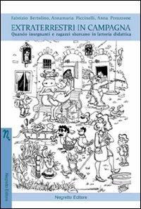 Extraterrestri in campagna. Quando insegnanti e ragazzi sbarcano in fattoria didattica - Fabrizio Bertolino, Annamaria Piccinelli, Anna Perazzone - Libro Negretto 2012, Bimbi sull'aia | Libraccio.it