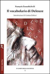 Il vocabolario di Deleuze - François Zourabichvili - Libro Negretto 2013, Il corpo della filosofia | Libraccio.it
