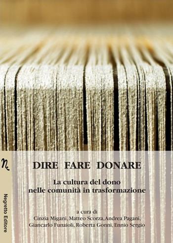 Dire fare donare. La cultura del dono nelle comunità in trasformazione  - Libro Negretto 2017, Cause e affetti | Libraccio.it