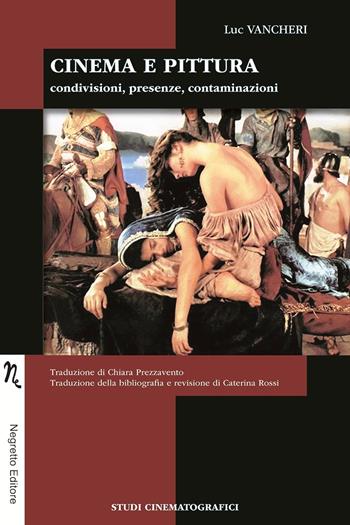Cinema e pittura. Condivisioni, presenze, contaminazioni - Luc Vancheri - Libro Negretto 2018, Studi cinematografici | Libraccio.it