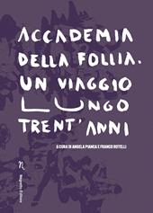 Accademia della Follia. Un viaggio lungo trent'anni