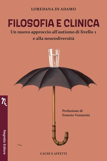 Filosofia e clinica. Un nuovo approccio all'autismo di livello 1 e alla neurodiversità - Loredana Di Adamo - Libro Negretto 2022, Cause e affetti | Libraccio.it