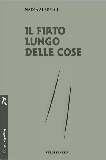 Il fiato lungo delle cose - Nadia Alberici - Libro Negretto 2024, Versi di versi | Libraccio.it