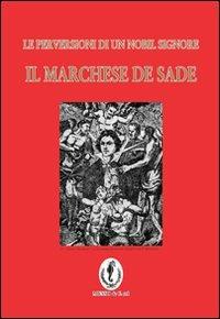 Il marchese de Sade. La perversione di un nobil signore - Piccoli - Libro Musso Editori 2008, Filosofica | Libraccio.it