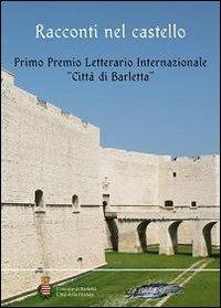 Racconti nel castello. Primo Premio letterario internazionale «Città di Barletta»  - Libro La Penna Blu 2009 | Libraccio.it