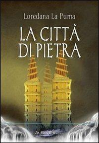 La città di pietra - Loredana La Puma - Libro La Penna Blu 2010, Il calamaio azzurro | Libraccio.it