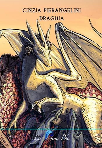 Draghia - Cinzia Pierangelini - Libro La Penna Blu 2018, Il calamaio azzurro | Libraccio.it
