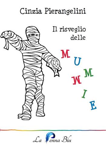 Il risveglio delle mummie - Cinzia Pierangelini - Libro La Penna Blu 2020, I pastelli | Libraccio.it