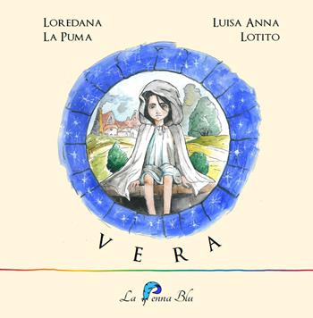 Vera. Ediz. illustrata - Loredana La Puma - Libro La Penna Blu 2022, I pastelli | Libraccio.it