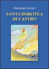 Santa Dorotea di Castro - Gianluigi Lazzari - Libro Libellula Edizioni 2009 | Libraccio.it
