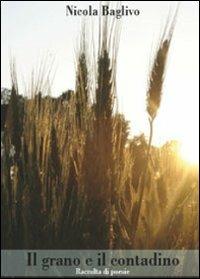 Il contadino e il grano - Nicola Baglivo - Libro Libellula Edizioni 2009 | Libraccio.it