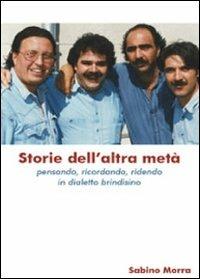 Storie dell'altra metà. Pensando, ricordando, ridendo in dialetto brindisino - Sabino Morra - Libro Libellula Edizioni 2009, Wireless | Libraccio.it