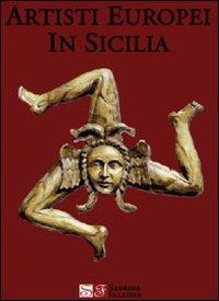 Artisti europei in Sicilia. Ediz. illustrata - Sabrina Falzone - Libro Libellula Edizioni 2009 | Libraccio.it