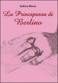 La principessa di Berlino - Sabino Morra - Libro Libellula Edizioni 2009, Wireless | Libraccio.it