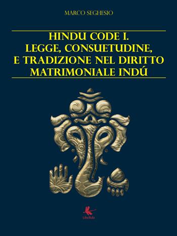 Hindu code 1. Legge, consuetudine e tradizione nel diritto matrimoniale indù - Marco Seghesio - Libro Libellula Edizioni 2017 | Libraccio.it