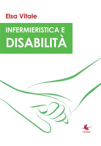 Infermieristica e disabilità - Elsa Vitale - Libro Libellula Edizioni 2017 | Libraccio.it