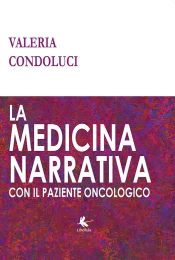 La medicina narrativa con il paziente oncologico - Valeria Condoluci - Libro Libellula Edizioni 2017 | Libraccio.it