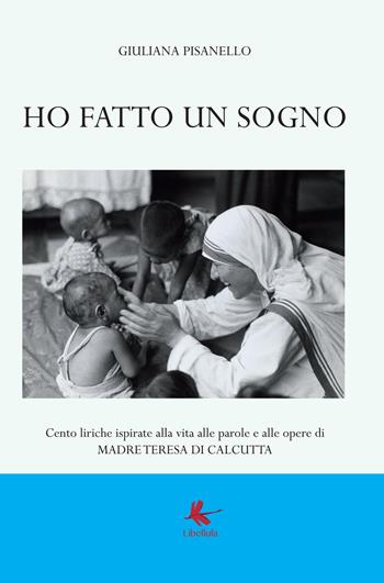 Ho fatto un sogno - Giuliana Pisanello - Libro Libellula Edizioni 2017 | Libraccio.it