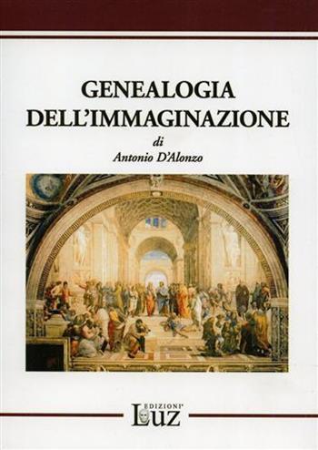 Genealogia dell'immaginazione - Antonio D'Alonzo - Libro EdizioniLuz 2008 | Libraccio.it
