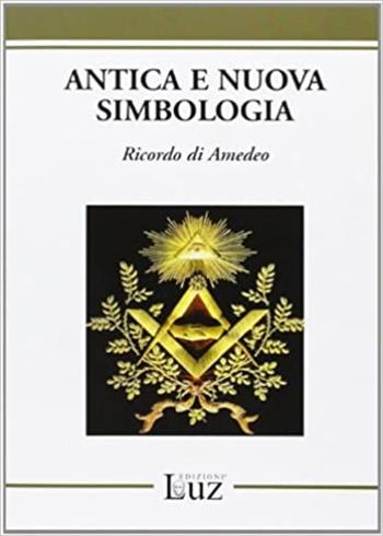 Antica e nuova simbologia. Ricordo di Amedeo - Amedeo De Giovanni - Libro EdizioniLuz 2009 | Libraccio.it