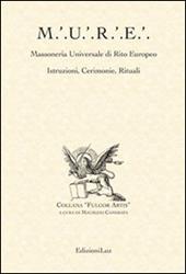 M.U.R.E. Massoneria Universale di Rito Europeo. Istruzioni, cerimonie, rituali