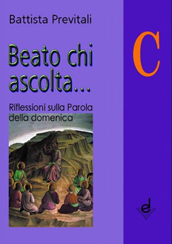 Beato chi ascolta... Anno C. Riflessioni sulla parola della domenica - Battista Previtali - Libro Dottrinari 2012 | Libraccio.it