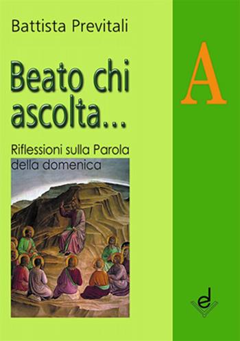 Beato chi ascolta... Anno A. Riflessioni sulla parola della domenica - Battista Previtali - Libro Dottrinari 2013 | Libraccio.it