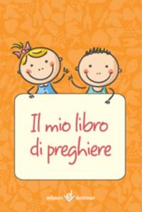 Il mio libro di preghiere. Ediz. illustrata  - Libro Dottrinari 2017 | Libraccio.it