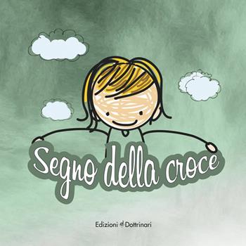 Segno della croce. Ediz. illustrata - Gianpiero Scafuri - Libro Dottrinari 2018 | Libraccio.it
