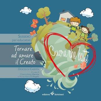 Cuore che batte. Tornare ad amare il creato. Suddidio per educatori - Gianmichele Marotta, Anna M. D'Angelo - Libro Dottrinari 2018 | Libraccio.it