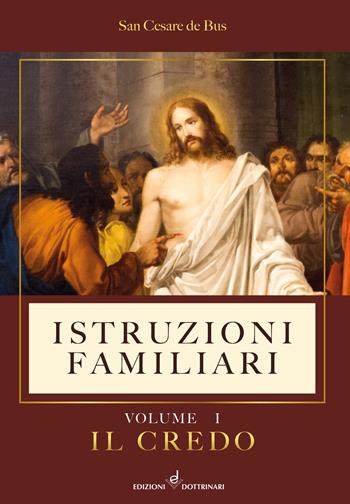 Istruzioni familiari. Vol. 1: Credo, Il. - Cesare De Bus (san) - Libro Dottrinari 2020 | Libraccio.it