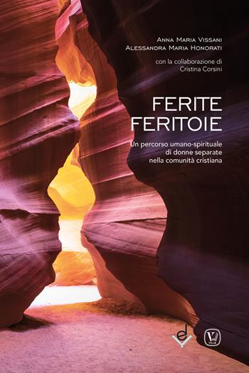 Ferite feritoie. Un percorso umano-spirituale di donne separate nella comunità cristiana - Anna Maria Vissani, Alessandra Maria Honorati, Cristina Corsini - Libro Dottrinari 2021 | Libraccio.it