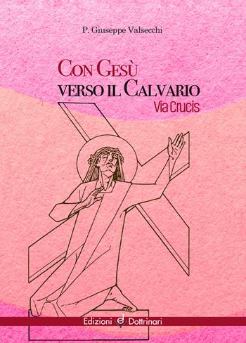 Con Gesù verso il calvario. Via Crucis - Giuseppe Valsecchi - Libro Dottrinari 2021 | Libraccio.it
