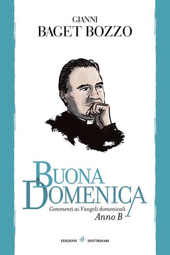 Buona domenica. Commenti ai Vangeli domenicali. Anno B - Gianni Baget Bozzo - Libro Dottrinari 2021 | Libraccio.it